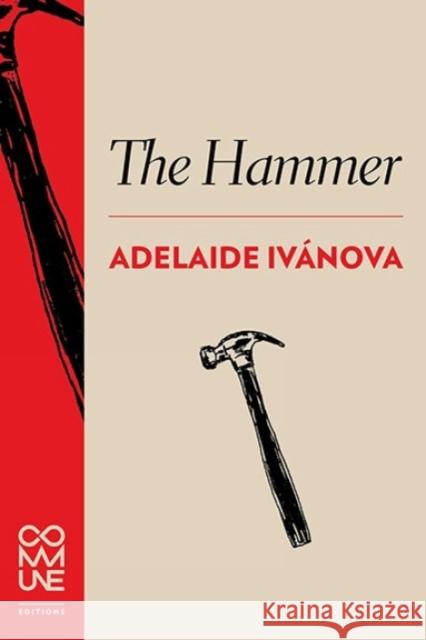 The Hammer Adelaide Ivanova, Chris Daniels 9781934639276 Commune Editions