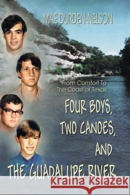 Four Boys, Two Canoes, and the Guadalupe River Mae Durden-Nelson Peter Krauter 9781934645222 Eakin Press