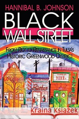 Black Wall Street: From Riot to Renaissance in Tulsa's Historic Greenwood District Johnson, Hannibal B. 9781934645383 Eakin Press