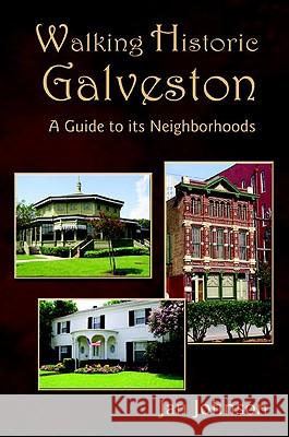 Walking Historic Galveston: A Guide to Its Neighborhoods Jan Johnson 9781934645796 Eakin Press