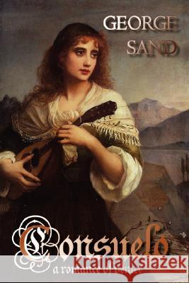 Consuelo: A Romance of Venice Sand, George 9781934648308