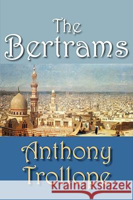 The Bertrams Anthony Trollope 9781934648704 
