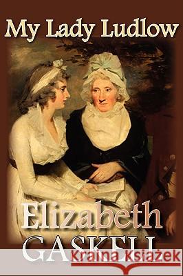 My Lady Ludlow Elizabeth Cleghorn Gaskell 9781934648797 Norilana Books