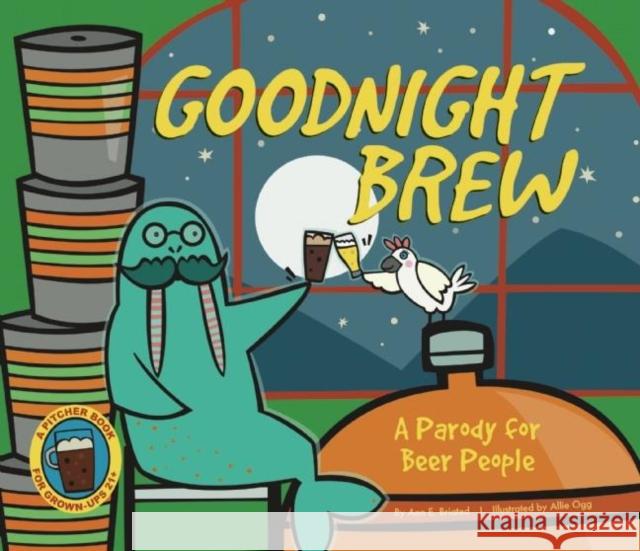 Goodnight Brew: A Parody for Beer People Karla Oceanak Allie Ogg 9781934649503