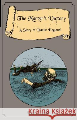 The Martyr's Victory: A Story of Danish England Leslie, Emma 9781934671085 Salem Ridge Press