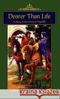 Dearer Than Life: A Story of the Times of Wycliffe Leslie, Emma 9781934671252 Salem Ridge Press