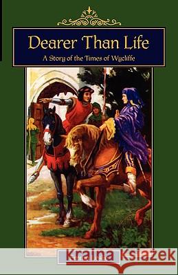 Dearer Than Life: A Story of the Times of Wycliffe Leslie, Emma 9781934671269 Salem Ridge Press
