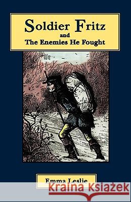 Soldier Fritz and The Enemies He Fought: A Story of the Reformation Leslie, Emma 9781934671313 Salem Ridge Press