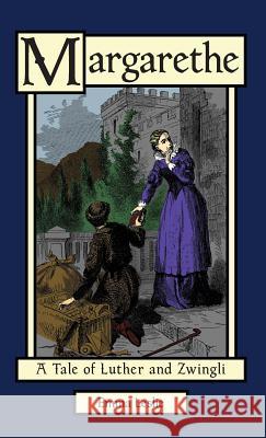 Margarethe: A Tale of Luther and Zwingli Leslie, Emma 9781934671467 Salem Ridge Press LLC