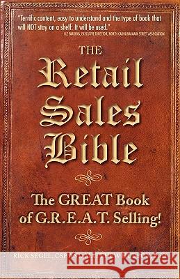 The Retail Sales Bible: The Great Book of G.R.E.A.T. Selling Rick Segel Matthew Hudso 9781934683040