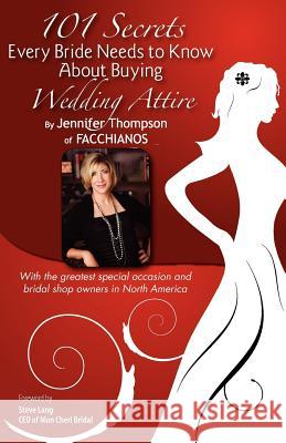 101 Secrets of Facchianos: 101 Secrets Every Bride Needs to Know about Buying Wedding Attire Jennifer Thompson 9781934683149 Specific House