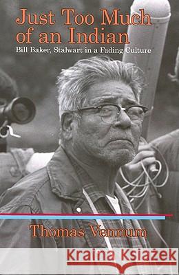 Just Too Much of an Indian: Bill Baker, Stalwart in a Fading Culture Thomas, Jr. Vennum 9781934690055 Tasora Books