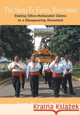 The Santa Fe Fiesta, Reinvented: Staking Ethno-Nationalist Claims to a Disappearing Homeland  9781934691199 SAR Press