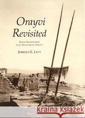 Orayvi Revisited: Social Stratification in an Egalitarian Society Levy, Jerrold E. 9781934691274