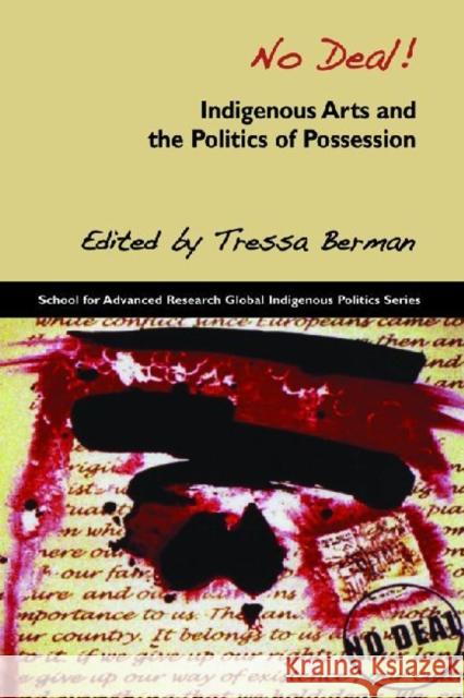 No Deal!: Indigenous Arts and the Politics of Possession Berman, Tressa 9781934691472 School for Advanced Research Press