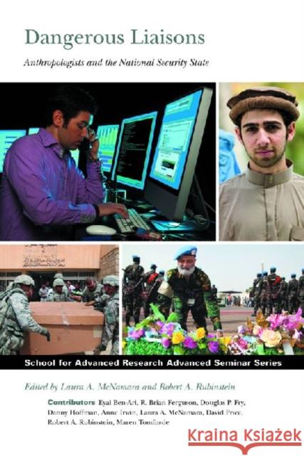 Dangerous Liaisons: Anthropologists and the National Security State McNamara, Laura A. 9781934691496 School for Advanced Research Press,