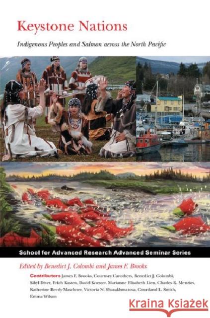 Keystone Nations: Indigenous Peoples and Salmon Across the North Pacific Colombi, Benedict J. 9781934691908 School of American Research Press
