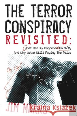 The Terror Conspiracy Revisited: What Really Happened on 9/11 and Why We're Still Paying the Price Marrs, Jim 9781934708637 Disinformation Company