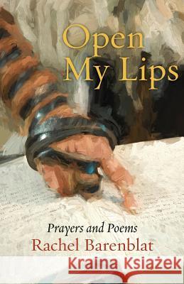 Open My Lips: Prayers and Poems Rachel Barenblat 9781934730485 Ben Yehuda Press