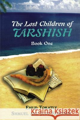 The Lost Children of Tarshish: Book One Ehud Tokatly Judy Klitsner Shmuel Klitsner 9781934730560 Ben Yehuda Press