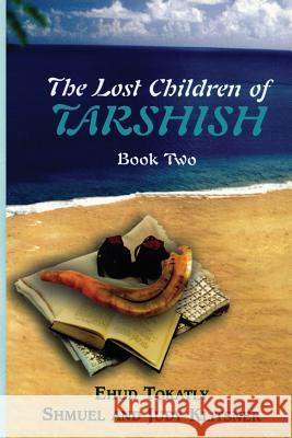 The Lost Children of Tarshish: Book Two Ehud Tokatly, Judy Klitsner, Shmuel Klitsner 9781934730577 Ben Yehuda Press
