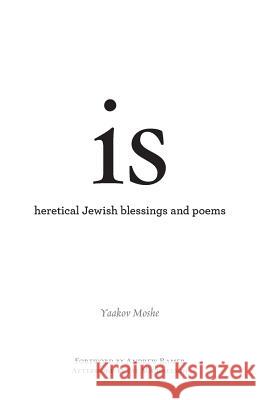 is: heretical Jewish blessings and poems Yaakov Moshe, Jay Michaelson, Andrew Ramer 9781934730652