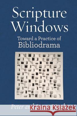 Scripture Windows: Toward a Practice of Bibliodrama Peter Pitzle Susan Pitzele 9781934730751