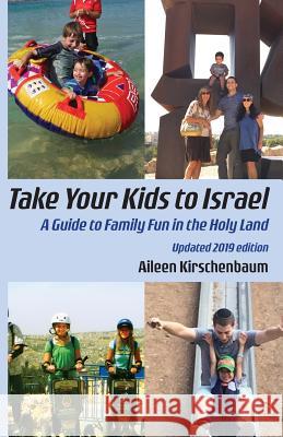 Take Your Kids to Israel: A Guide to Family Fun in the Holy Land Aileen Kirschenbaum 9781934730775 Ben Yehuda Press