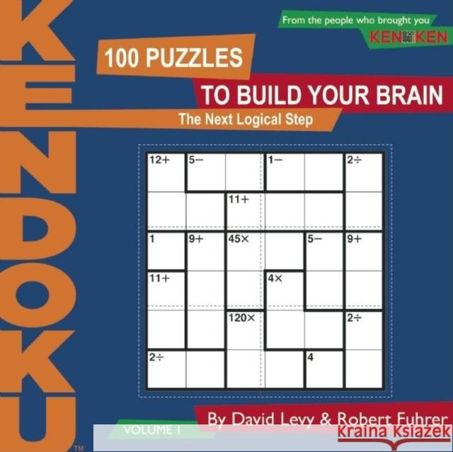 KenDoku, Volume 1: 100 Puzzles to Build Your Brain David Levy Robert Fuhrer 9781934734148 Seven Footer Press
