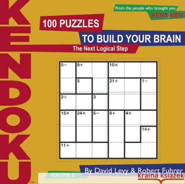 Kendoku, Volume 2: 100 Puzzles to Build Your Brain David Levy Robert Fuhrer 9781934734155 Seven Footer Press