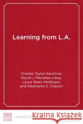Learning from L.A. : Institutional Change in American Public Education Charles Taylor Kerchner   9781934742037 Harvard Educational Publishing Group