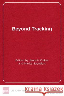 Beyond Tracking: Multiple Pathways to College, Career, and Civic Participation Jeanne Oakes Marisa Saunders  9781934742051