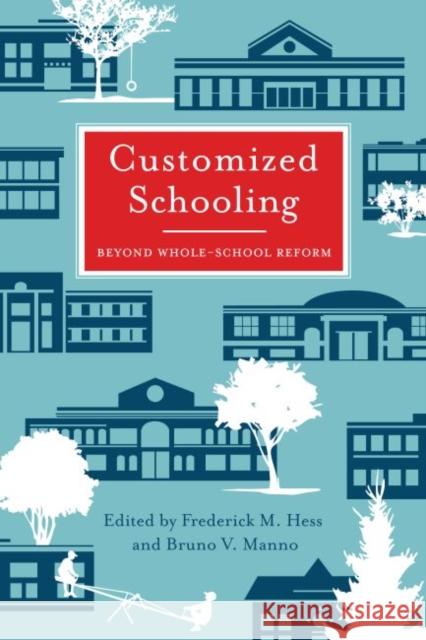 Customized Schooling: Beyond Whole-School Reform Hess, Frederick M. 9781934742075 Harvard Educational Publishing Group