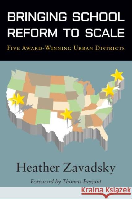 Bringing School Reform to Scale: Five Award-Winning Urban Districts Zavadsky, Heather 9781934742402 0