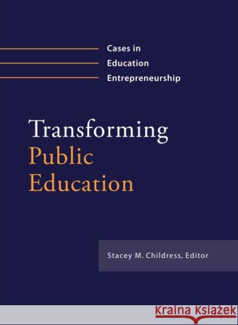 Transforming Public Education: Cases in Education Entrepreneurship Childress, Stacey M. 9781934742426