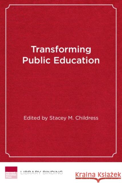 Transforming Public Education: Cases in Education Entrepreneurship Childress, Stacey M. 9781934742433