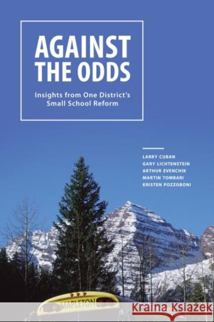 Against the Odds: Insights from One District's Small School Reform Cuban, Larry 9781934742464