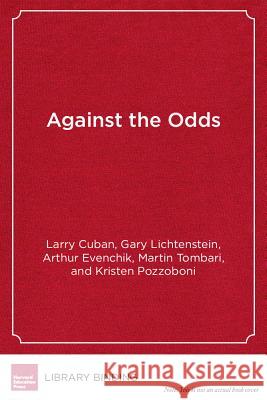 Against the Odds : Insights from One District's Small School Reform Professor Emeritus Larry Cuban (Stanford   9781934742471