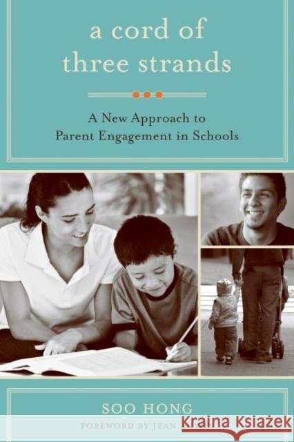 A Cord of Three Strands: A New Approach to Parent Engagement in Schools Hong, Soo 9781934742549 Harvard Educational Publishing Group