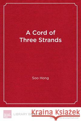 A Cord of Three Strands : A New Approach to Parent Engagement in Schools  9781934742822 Harvard Educational Publishing Group