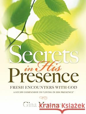 Secrets in His Presence: A Study Companion to Living in His Presence Moroney, Gina 9781934749340 Crosshouse Publishing