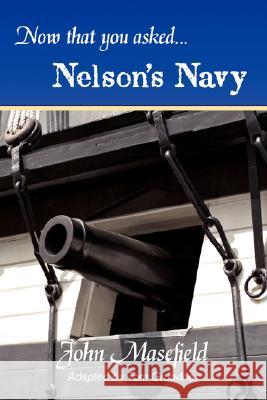 Now That You Asked: Nelson's Navy John Masefield Tom Grundner 9781934757116 Fireship Press
