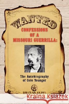 Confessions of a Missouri Guerrilla: The Autobiography of Cole Younger Younger, Cole 9781934757307