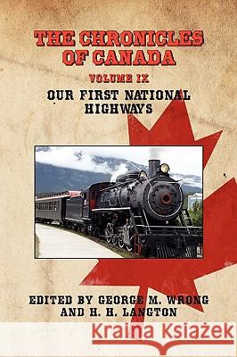 The Chronicles of Canada: Volume IX - Our First National Highways Wrong, George M. 9781934757529 Fireship Press
