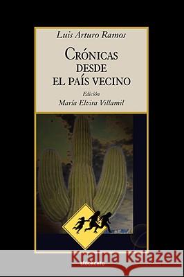 Cronicas Desde El Pais Vecino Luis Arturo Ramos, Maria Elvira Villamil 9781934768136 StockCERO