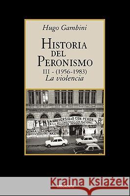 Historia Del Peronismo III (1956-1983)-la Violencia Hugo Gambini 9781934768198 StockCERO