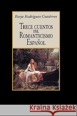 Trece Cuentos del Romanticismo Español Rodriguez- Gutierrez, Borja 9781934768273 Stockcero