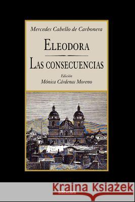 Eleodora - Las Consecuencias Mercedes Cabello de Carbonera, Monica Cardenas 9781934768600 StockCERO