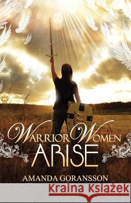 Warrior Women, Arise Amanda Goransson 9781934769317