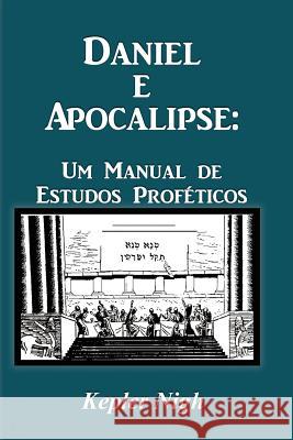 Daniel e Apocalipse: Um Manual de Estudos Proféticos Nigh, Kepler 9781934769867